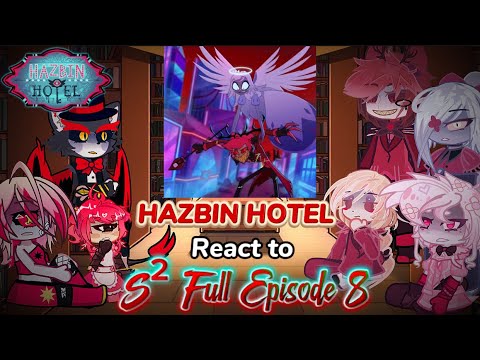 Hazbin Hotel react to S2 Curtain Fall (full episode 8)‖Emily save Alastor ‖ Hear my hope ‖ Al Vs Vox