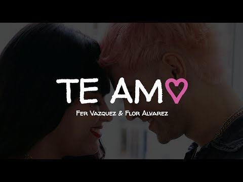 Fer Vazquez, Flor Alvarez - Te Amo ♡ || LETRA