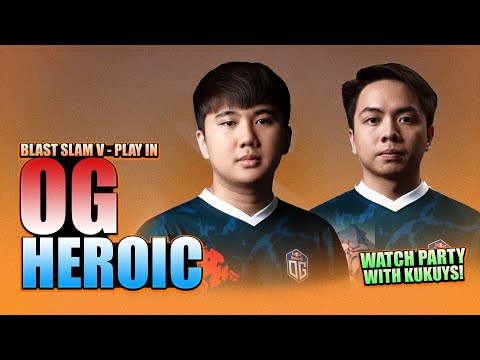 OG vs HEROIC - PLAY IN - WATCH PARTY WITH KUKUYS - BLAST Slam V