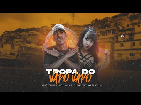 MC Gêh DÍ Maria Feat. MC Flavinha - Tropa do Vapo Vapo (Prod. BNB no Beat e DJ David MM)
