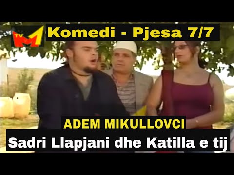 Sadri Llapjani dhe Katilla e tij - Pjesa 7 nga 7  (Komedi shqip)