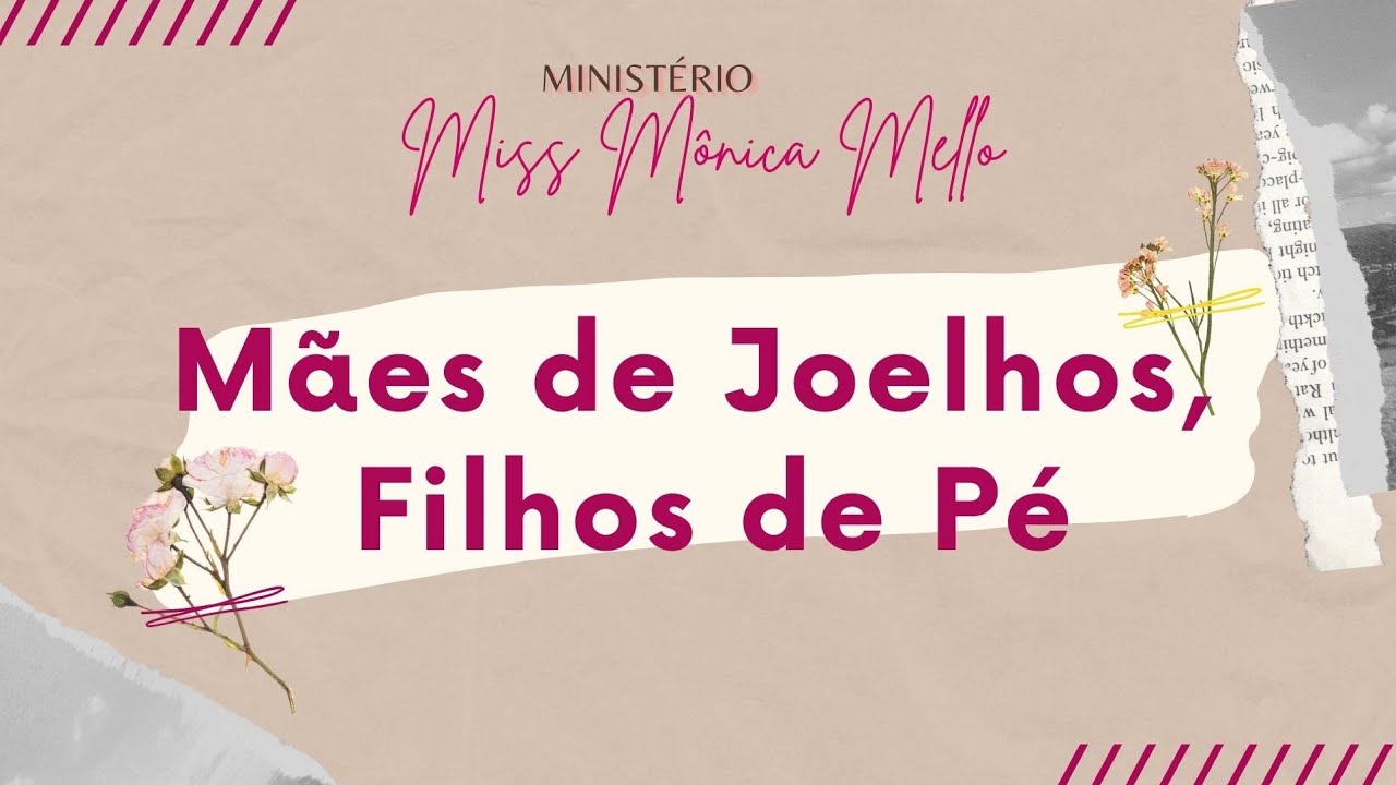 Mães de Joelhos, Filhos de Pé - Miss. Mônica Mello.