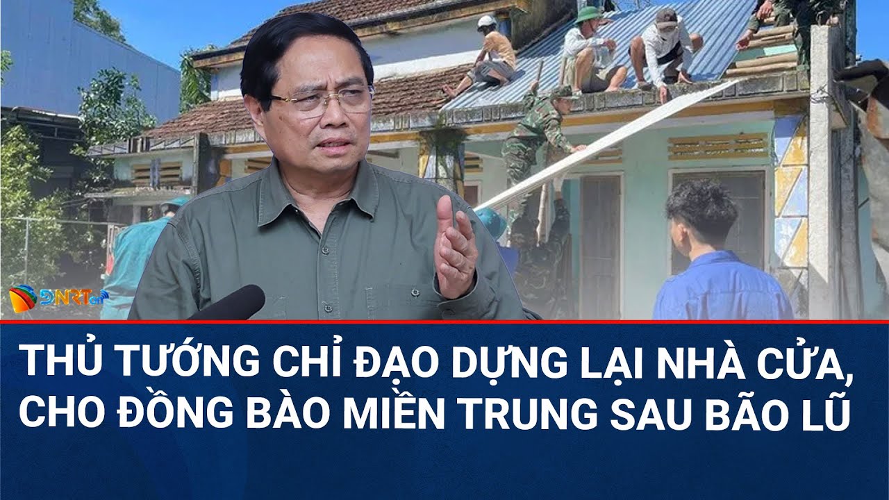 THỜI SỰ TRƯA | Thủ tướng chỉ đạo khẩn trương dựng lại nhà cửa, ổn định đời sống đồng bào miền Trun