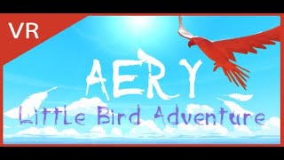 Let's Play Aery VR - Little Bird Adventure & Initial Impressions Review