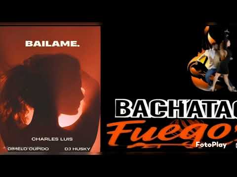 Bailame  - Charles Luis - Dj Husky -Dimelo Cupido  - BACHATA 2025💥💥💯