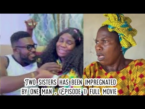 Two sisters has been impregnated  by one man . (Episode 1) full movie 