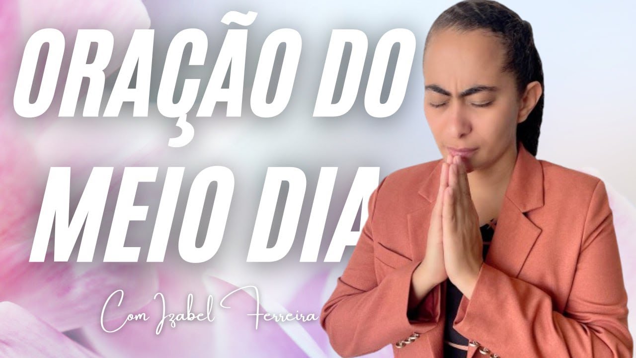 03/01/2025 - ORAÇÃO DO MEIO DIA COM IZABEL FERREIRA