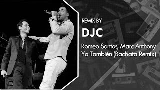 Romeo Santos, Marc Anthony - Yo También (Bachata Remix DJC)💿