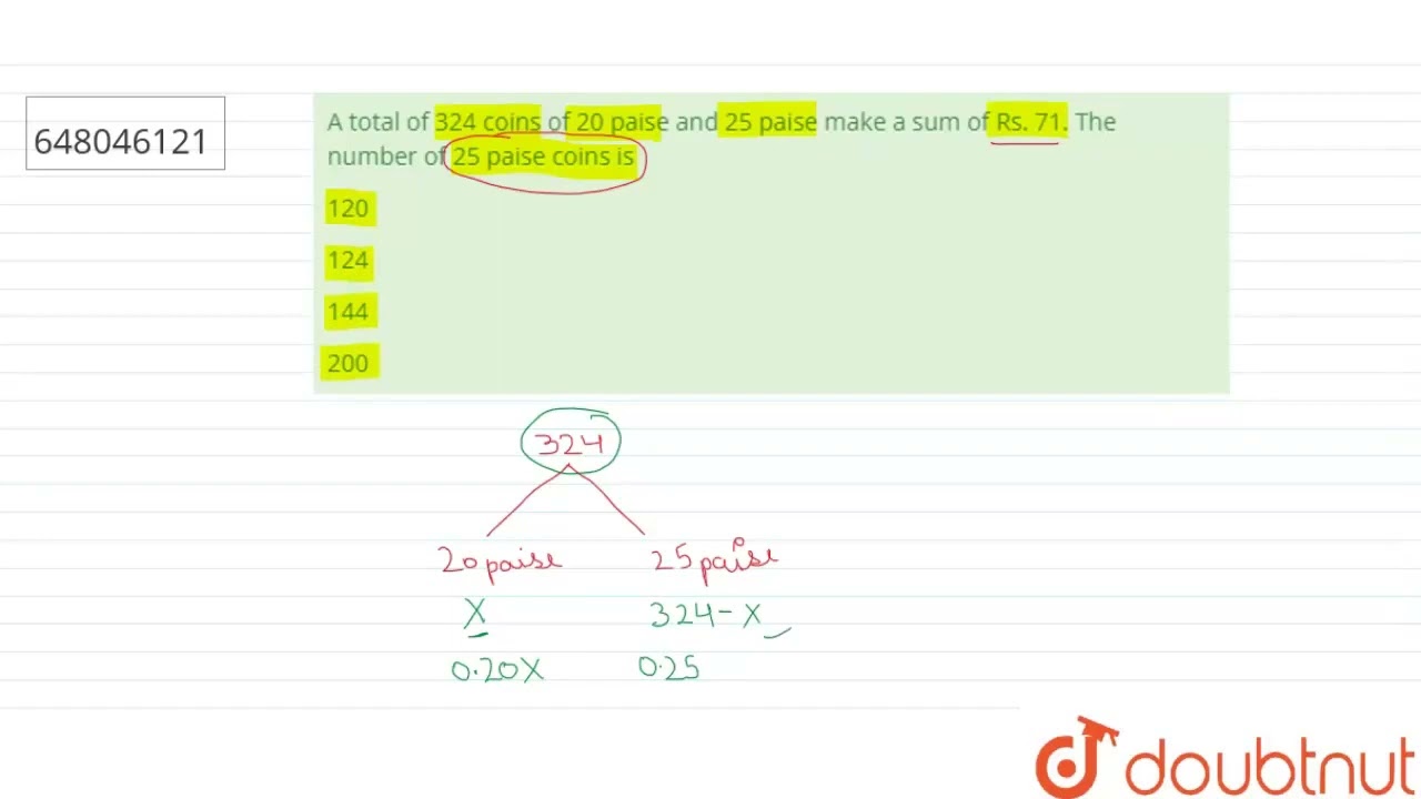 Watch video A total of 324 coins of 20 paise and 25 paise make a sumof Rs. 71. The number of 25 paise coins ... Now A total of 324 coins of 20 paise and 25 paise make a sumof Rs. 71. The number of 25 paise coins ...