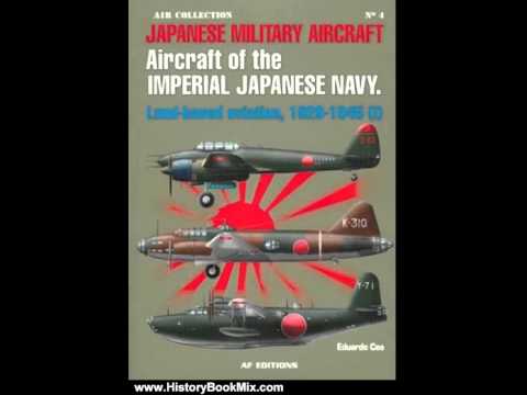 History Book Review: Japanese Military Aircraft: Aircraft of the Imperial Japanese Navy, Land-Bas...