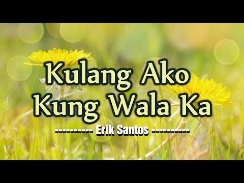 Kulang Ako Kung Wala Ka - KARAOKE VERSION - as popularized by Erik Santos