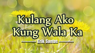 Kulang Ako Kung Wala Ka - KARAOKE VERSION - as popularized by Erik Santos