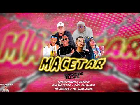 Macetar shevchenko e elloco - gui da tropa - biel xcamoso feat. mc duartt - mc bob anne