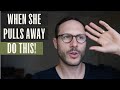 What To Do When She Pulls Away