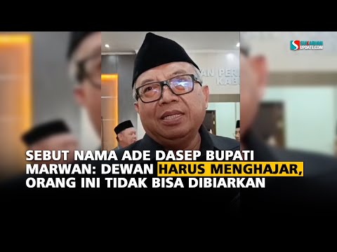 Sebut Nama Ade Dasep Bupati Marwan: Dewan Harus Menghajar, Orang Ini Tidak Bisa Dibiarkan