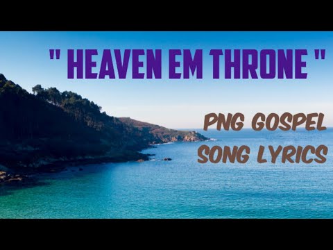 Heaven em Throne - PNG Gospel🎶🔥 Lyrics Video.🥺💫