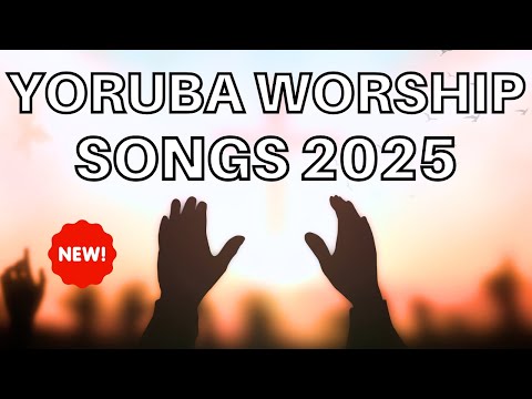 Deep Yoruba Worship Songs 2025 - Intimate Yoruba Worship Songs Prayer