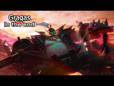 Gragas in the end
