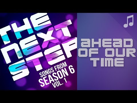 ♪ "Ahead of Our Time" ♪ - Songs from The Next Step 6