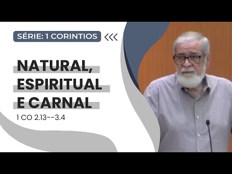 07. Natural, espiritual e carnal  (1Co 2.13-3.4)
