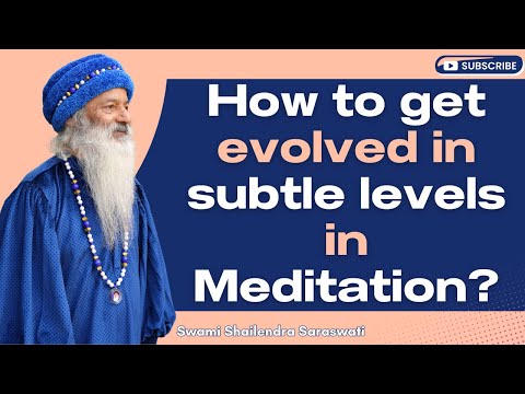 How to get evolved in subtle levels in meditation?
