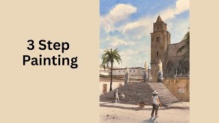 3 Step Watercolor - How to Make Complex Scenes Paintable