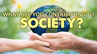 What Are You Contributing to SOCIETY?