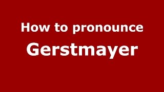 How to pronounce Gerstmayer