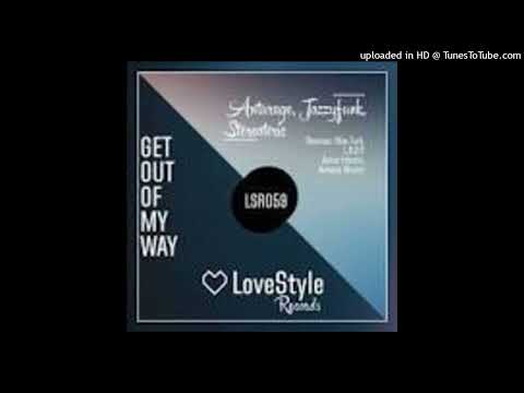 Anturage, Stereoteric & JazzyFunk = Get Out Of My Way (L.O.O.P Remix)