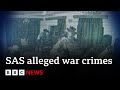 Ex UK Special Forces Break Silence On War Crimes By Colleagues BBC News