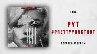 Rara - PYT #Prettyyungthot (DOPE$ELLIT$ELF 4)