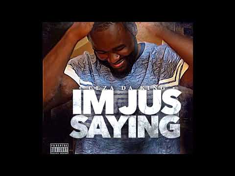 CEZA DA KING IM JUS SAYING