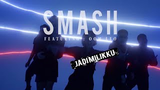 SMASH Featuring OomLeo  - Jadi Milikku (Official Music Video)