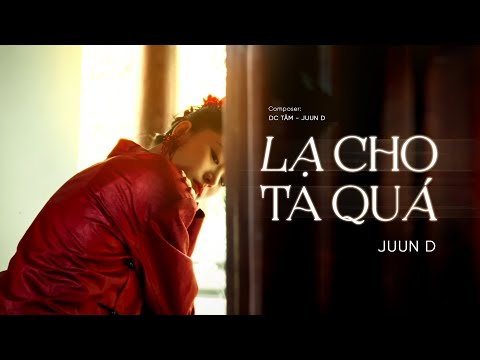 JUUN D - LẠ CHO TA QUÁ | OFFICIAL VISUALIZER