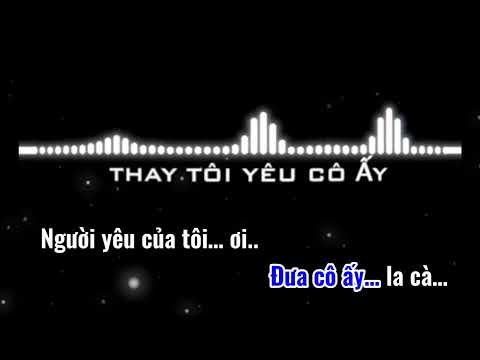Thay tôi yêu cô ấy remix karaoke - TTYCA
