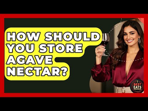 How Should You Store Agave Nectar? - Best Eats Worldwide