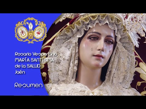 -RESUMEN DEL ROSARIO VESPERTINO DE MARÍA SANTÍSIMA DE LA SALUD JAÉN 4/06/22-