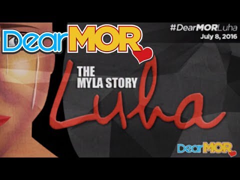 Dear MOR: "Luha" The Myla Story 07-08-16
