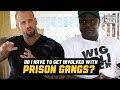 Will You Have To Get Involved In Prison Gangs Prison Talk 19 20