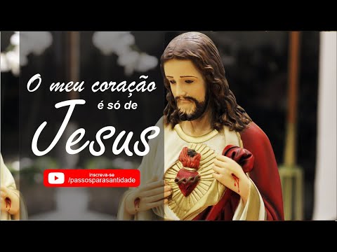 O Meu Coração É Só de Jesus - Católica
