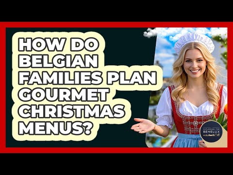 How Do Belgian Families Plan Gourmet Christmas Menus?
