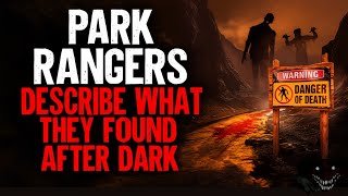 Park Rangers Describe What They Found After Dark | Horror Stories