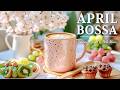 April Bossa Nova Jazz Relaxing Cafe Music For Work Study Spring Vibes