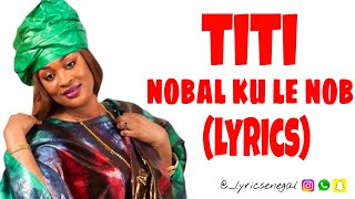 TITI NOBAL KU LE NOB (LYRICS) TITI NOBAL KU LE NOB (LYRICS)