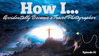 How I Became a Travel Photographer - Photography Podcast