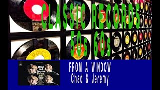 CHAD &amp; JEREMY - FROM A WINDOW