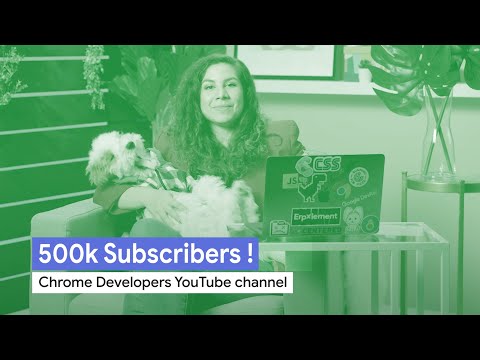 Google Chrome Developers thanks you for reaching 500K subscribers!