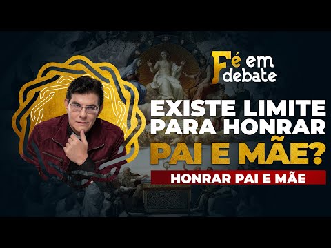 HONRAR PAI E MÃE, SERÁ QUE EXISTE LIMITE? | HONRAR PAI E MÃE
