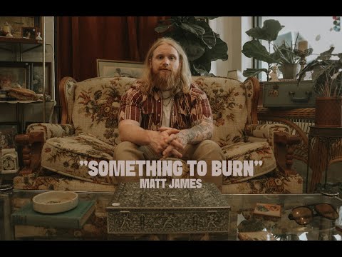 "SOMETHING TO BURN" - Matt James