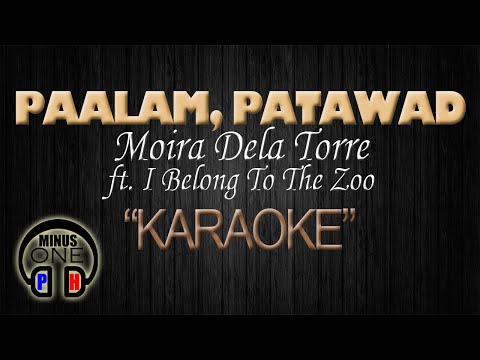PATAWAD, PAALAM - Moira Dela Torre ft. I Belong To The Zoo (KARAOKE) Original Key